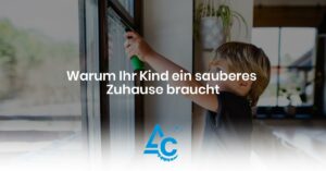 Read more about the article Warum Ihr Kind ein sauberes Zuhause braucht